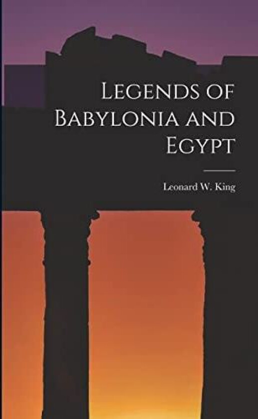 Legends of Babylonia and Egypt av Leonard W King (Paperback)