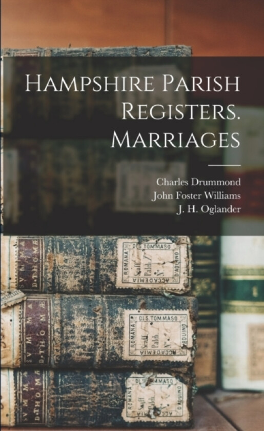 Hampshire Parish Registers. Marriages av William Phillimore Watts Phillimore, S Andrews, Charles Drummond (Paperback)