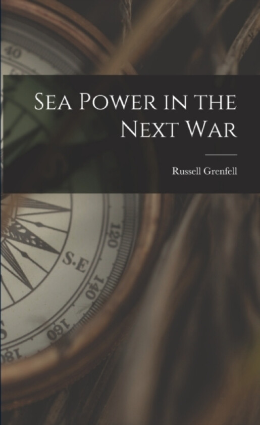 Sea Power in the Next War av Russell Grenfell (Paperback)