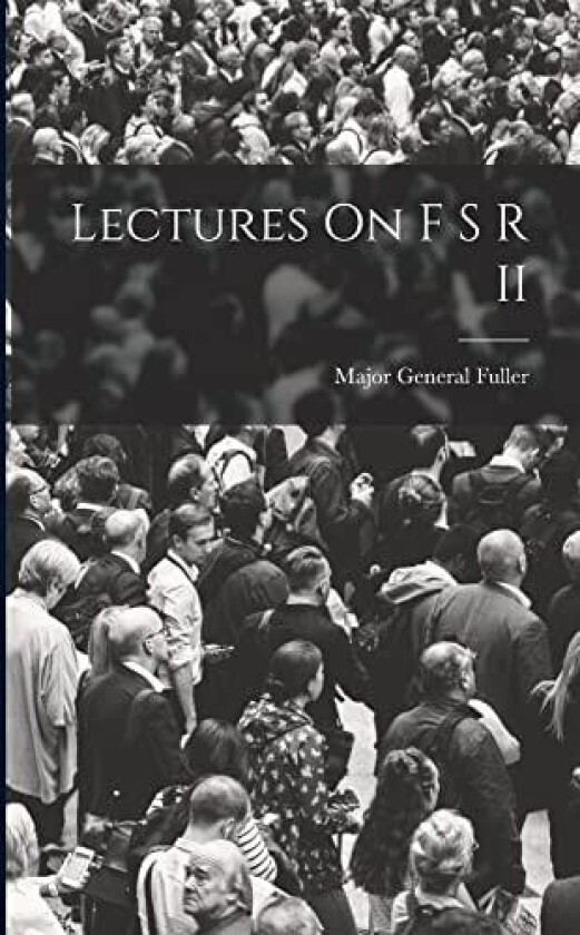 Lectures On F S R II av Major General Fuller (Paperback)