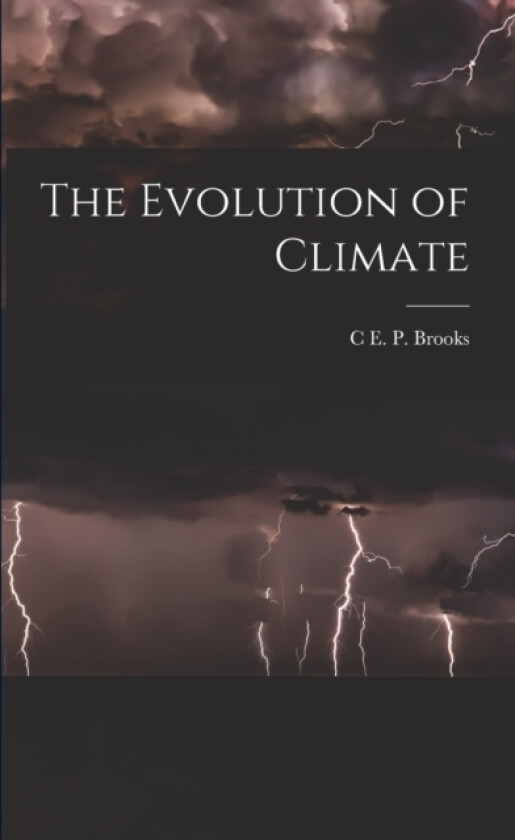 The Evolution of Climate av C E P Brooks (Paperback)