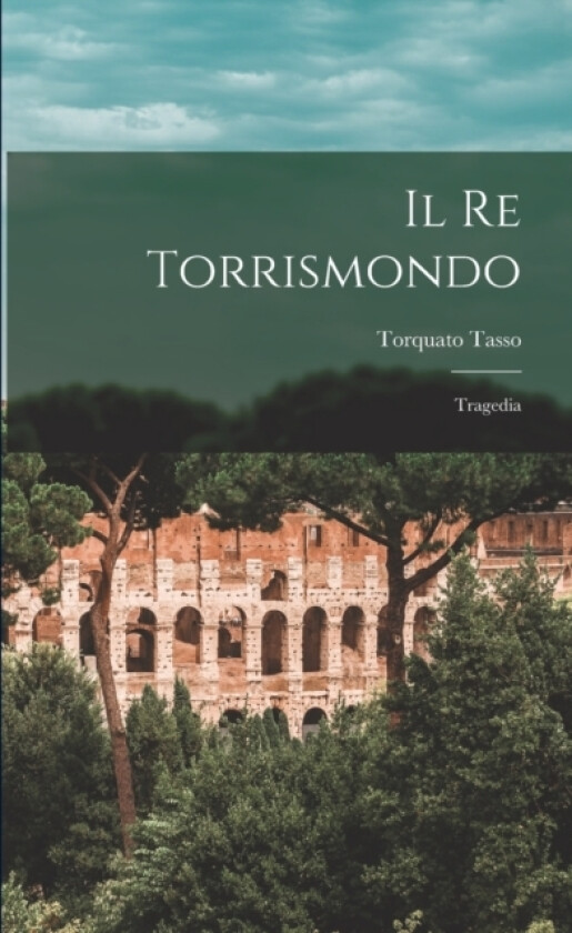 Il Re Torrismondo av Torquato Tasso (Paperback)