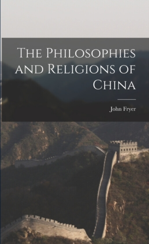 The Philosophies and Religions of China av John Fryer (Paperback)