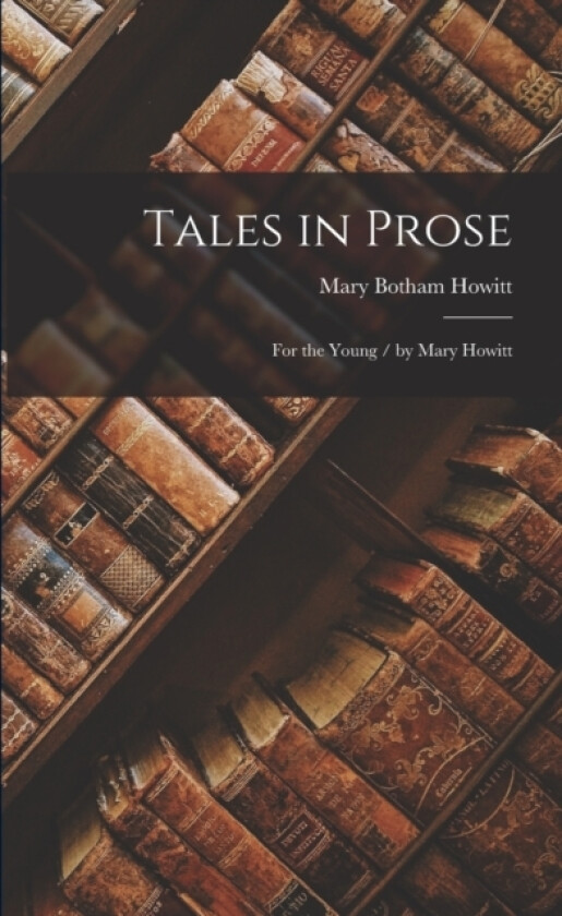 Tales in Prose av Mary Botham Howitt (Paperback)