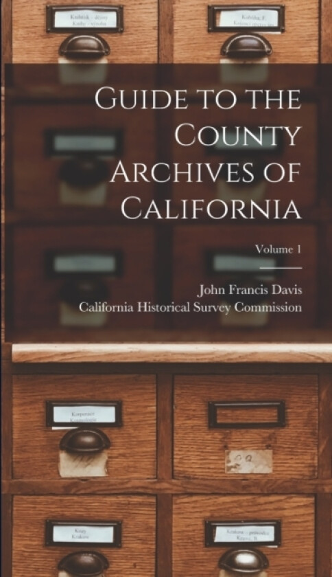 Guide to the County Archives of California; Volume 1 av John Francis Davis (Hardcover)
