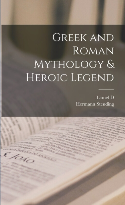 Greek and Roman Mythology & Heroic Legend av Hermann Steuding, Lionel D 1871-1960 Barnett (Paperback)