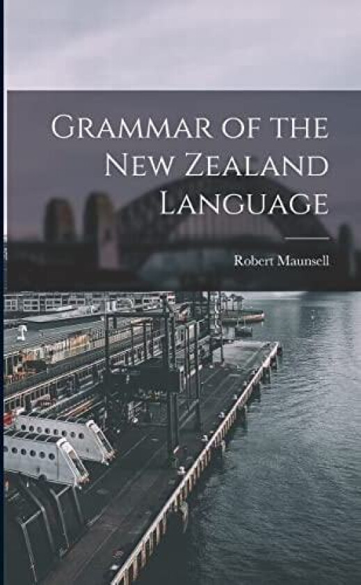 Grammar of the New Zealand Language av Robert Maunsell (Paperback)