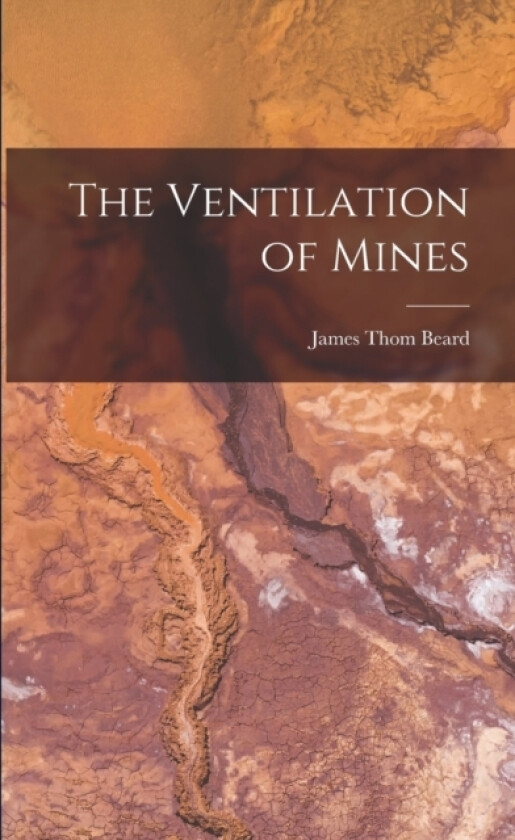 The Ventilation of Mines av James Thom Beard (Paperback)