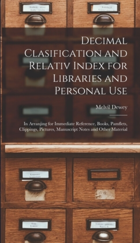Decimal Clasification and Relativ Index for Libraries and Personal Use av Melvil Dewey (Hardcover)