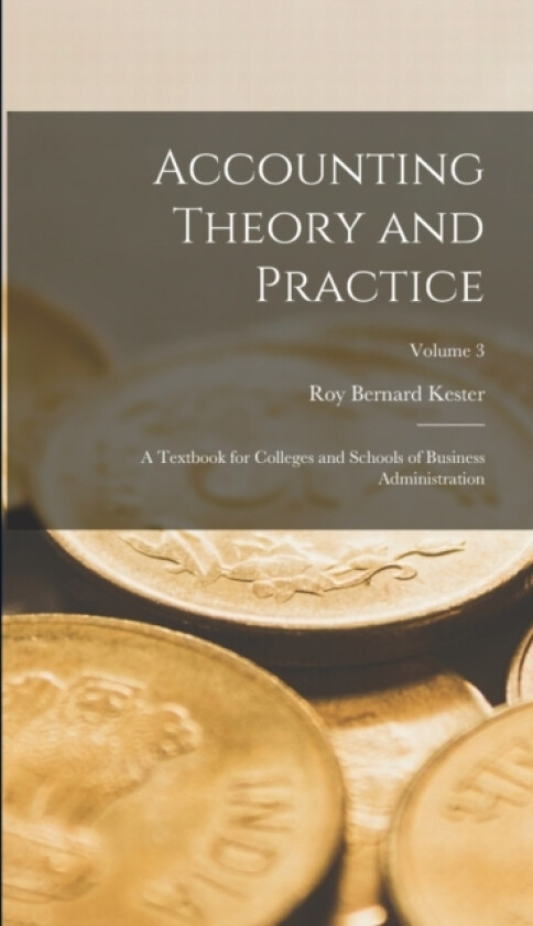 Accounting Theory and Practice av Roy Bernard Kester (Hardcover)