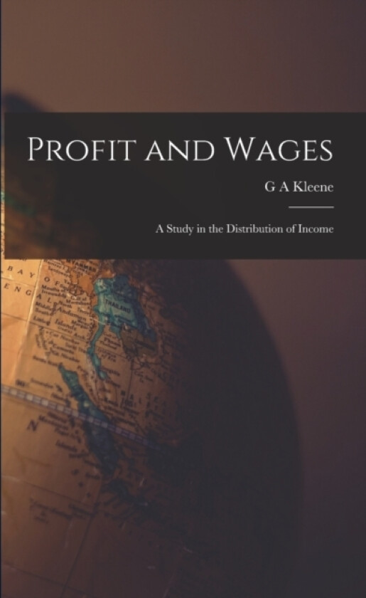 Profit and Wages; A Study in the Distribution of Income av G A Kleene (Paperback)