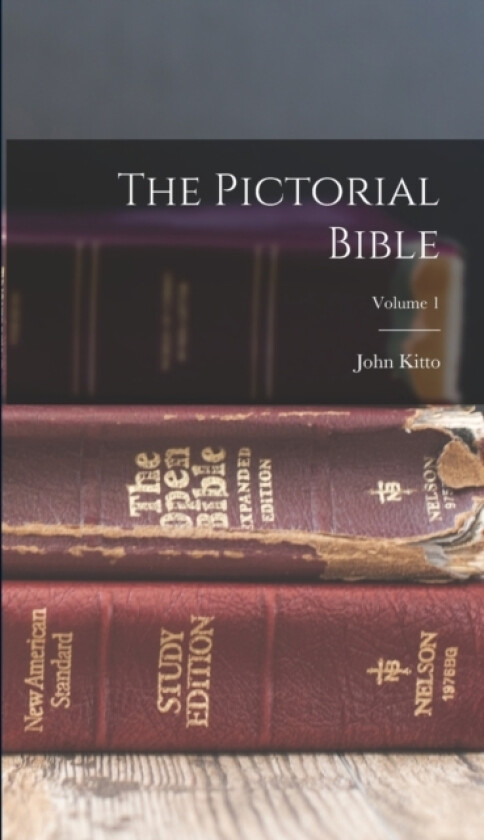 The Pictorial Bible; Volume 1 av John Kitto (Hardcover)