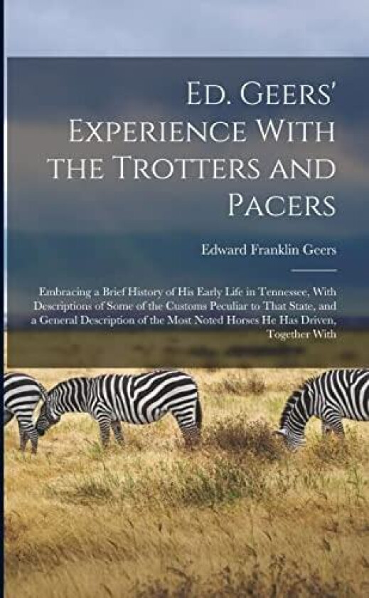 Ed. Geers' Experience With the Trotters and Pacers av Edward Franklin Geers (Paperback)
