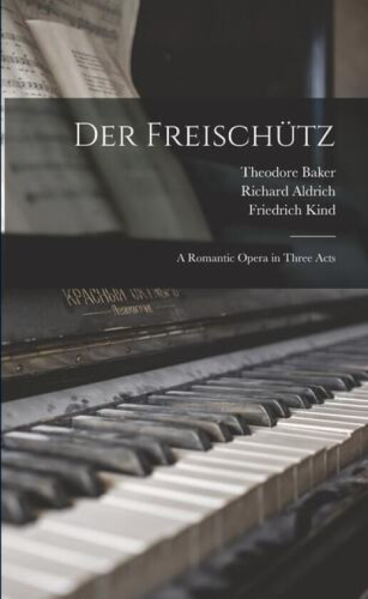 Der Freischutz av Theodore Baker, Friedrich Kind, Richard Aldrich (Paperback)