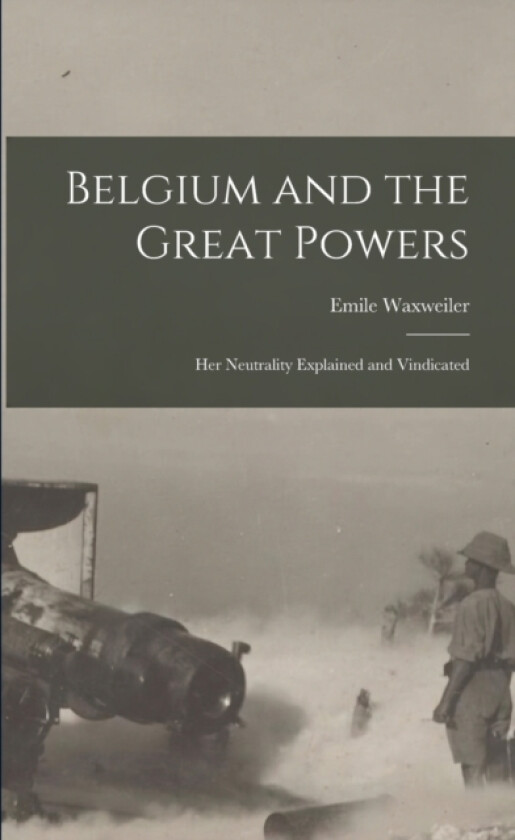 Belgium and the Great Powers av Emile Waxweiler (Paperback)