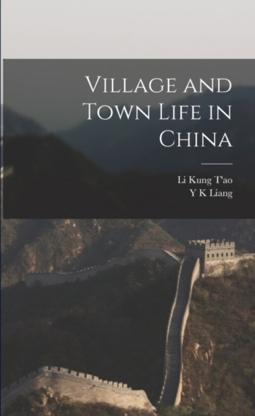 Village and Town Life in China av Y K Liang, Li Kung T'Ao (Paperback)