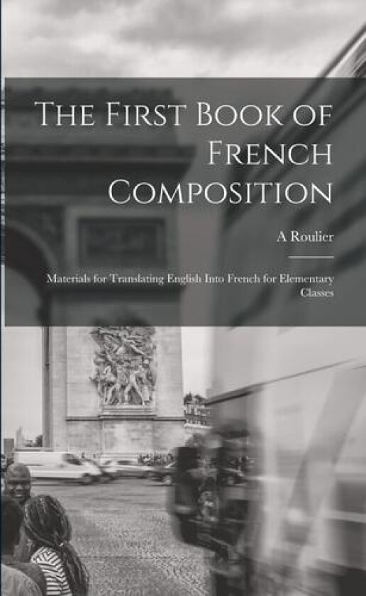 The First Book of French Composition av A Roulier (Paperback)