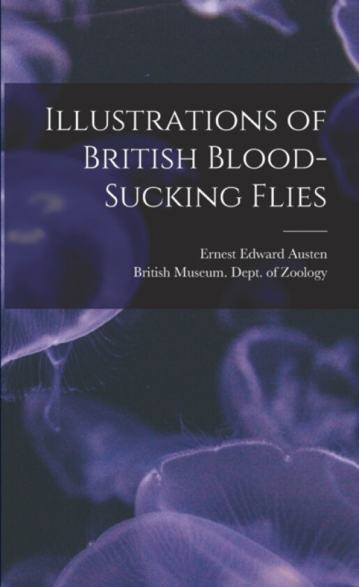 Illustrations of British Blood-Sucking Flies av Ernest Edward Austen (Paperback)