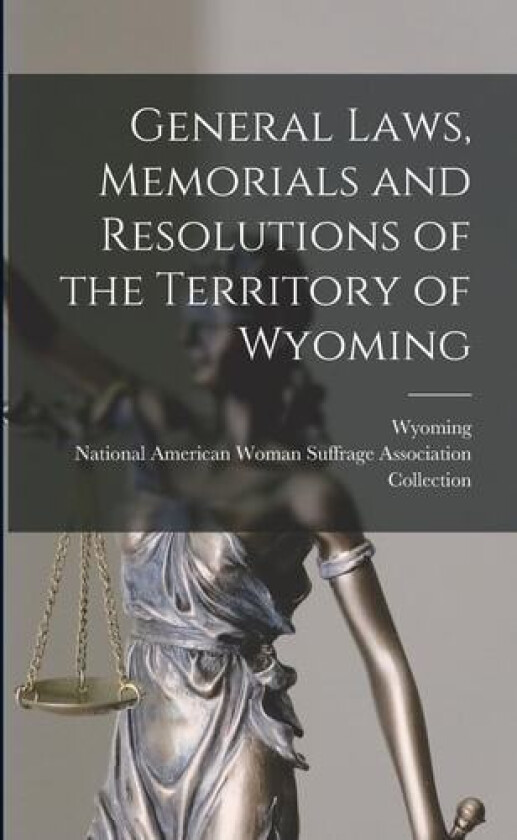 General Laws, Memorials and Resolutions of the Territory of Wyoming av Wyoming (Paperback)
