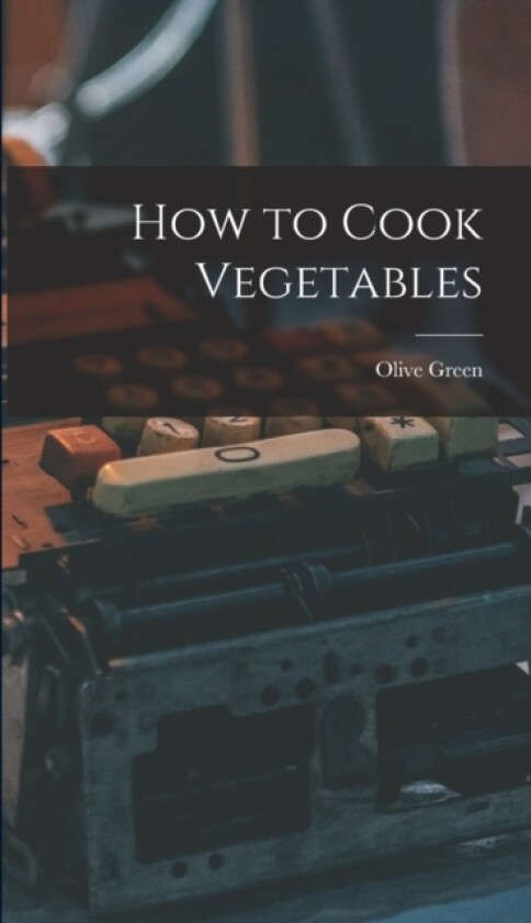 How to Cook Vegetables av Olive Green (Hardcover)
