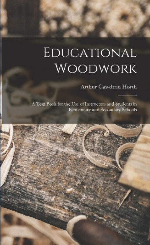 Educational Woodwork av Arthur Cawdron Horth (Paperback)