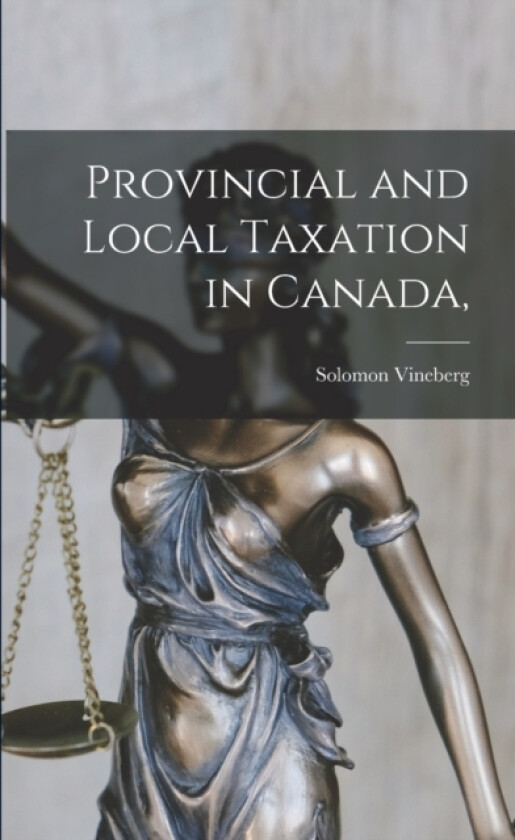 Provincial and Local Taxation in Canada, av Solomon Vineberg (Paperback)