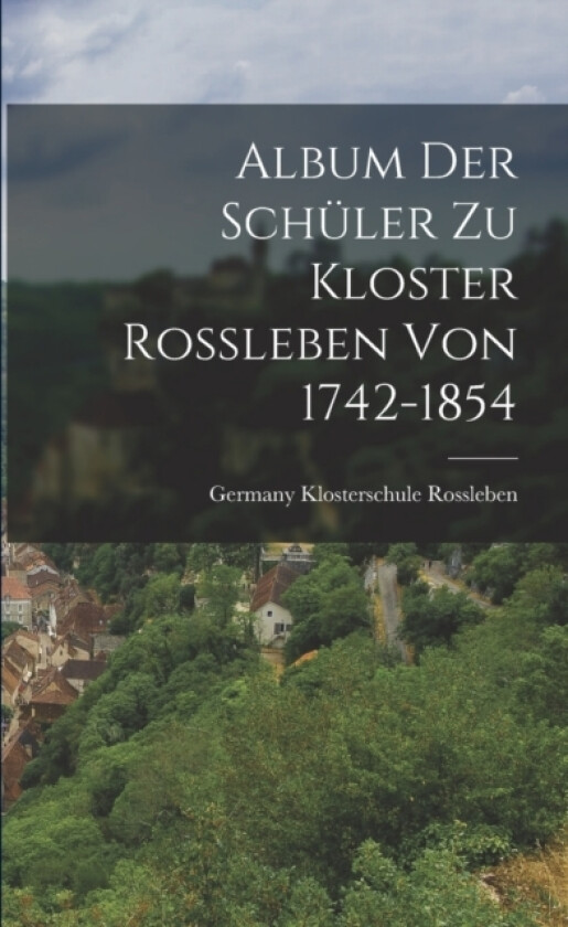 Album der Schuler zu Kloster Rossleben von 1742-1854 av Rossleben Germany Klosterschule (Paperback)