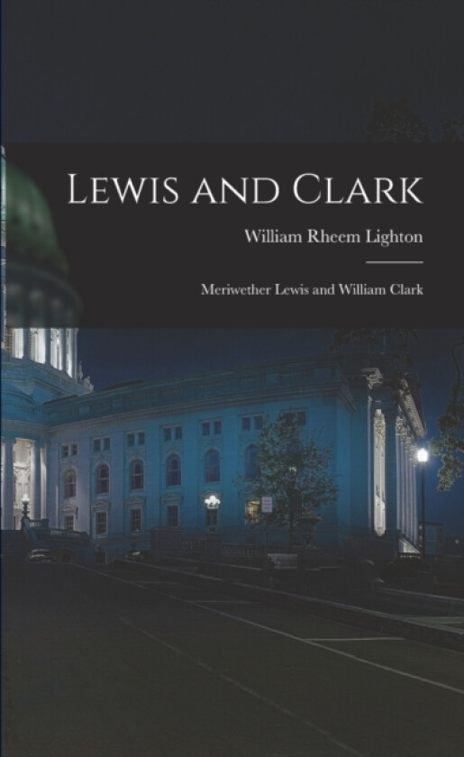 Lewis and Clark av William Rheem Lighton (Paperback)