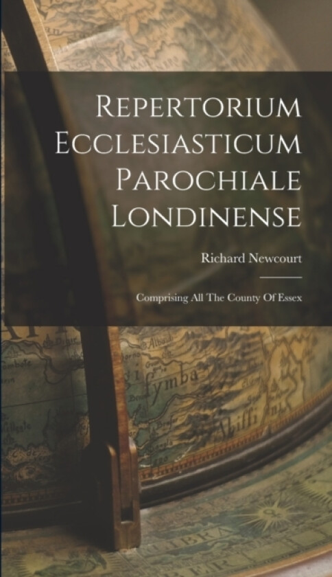 Repertorium Ecclesiasticum Parochiale Londinense av Richard Newcourt (Hardcover)