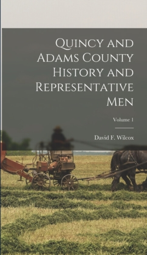 Quincy and Adams County History and Representative Men; Volume 1 av David F 1851- Ed Wilcox (Hardcover)