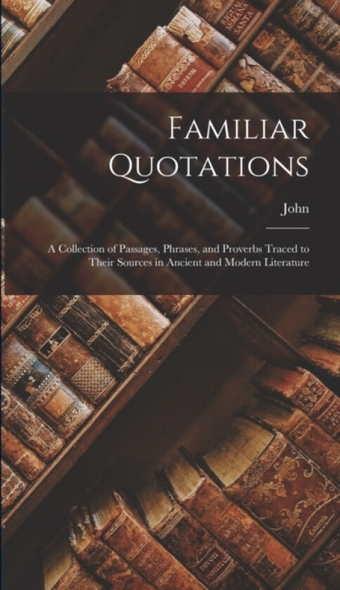 Familiar Quotations av John 1820-1905 Bartlett (Hardcover)