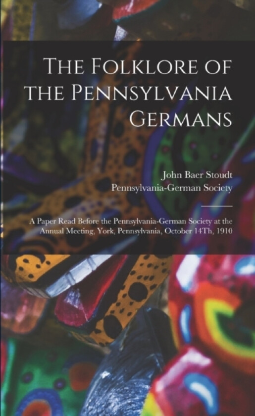 The Folklore of the Pennsylvania Germans av John Baer Stoudt (Paperback)