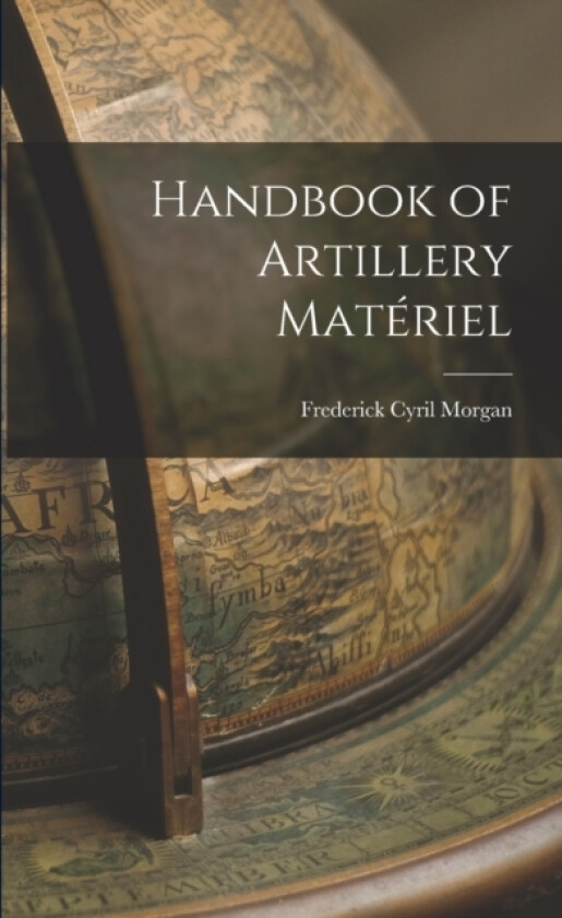 Handbook of Artillery Materiel av Frederick Cyril Morgan (Paperback)