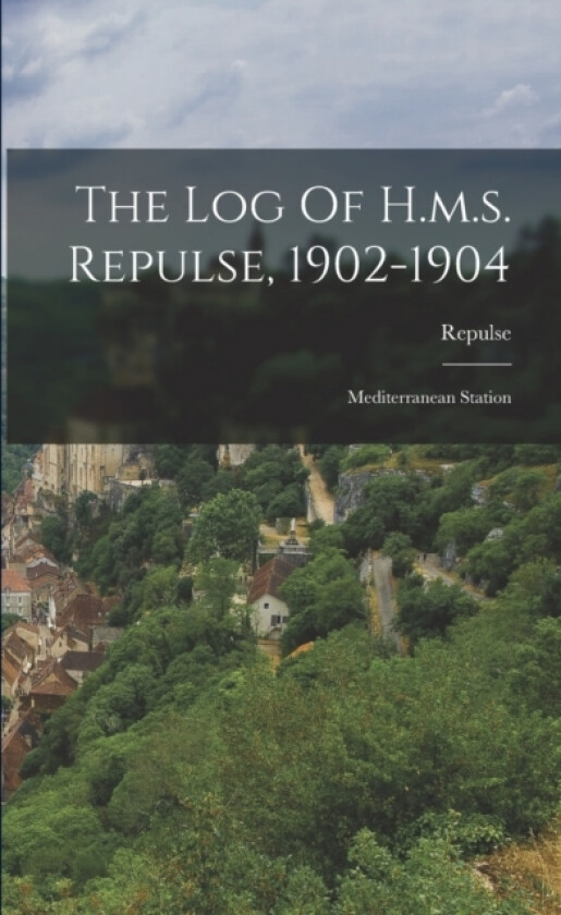 The Log Of H.m.s. Repulse, 1902-1904 av Repulse (Paperback)