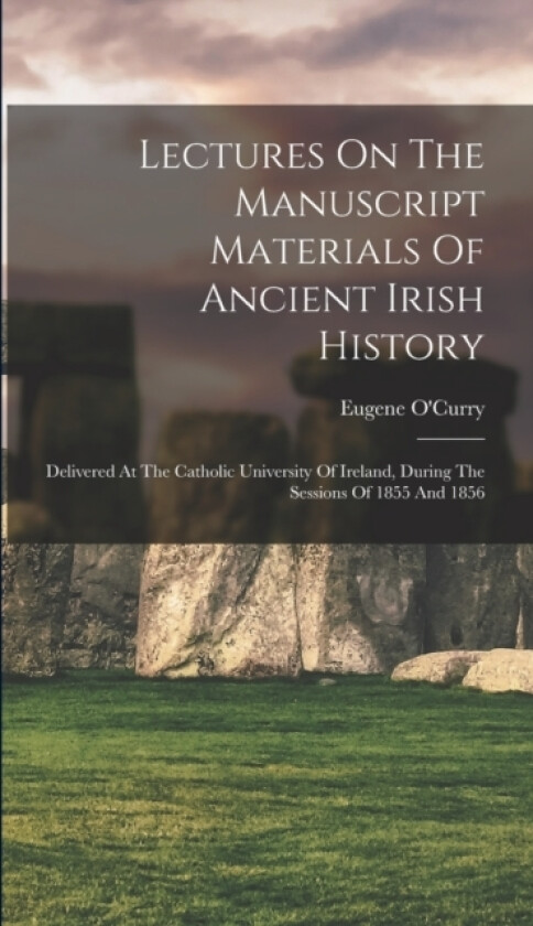 Lectures On The Manuscript Materials Of Ancient Irish History av Eugene O'Curry (Hardcover)