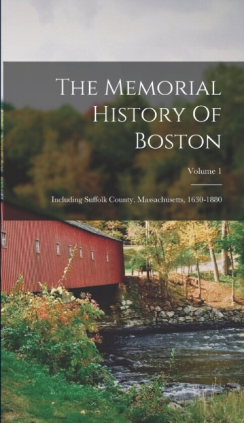 The Memorial History Of Boston av Anonymous (Hardcover)