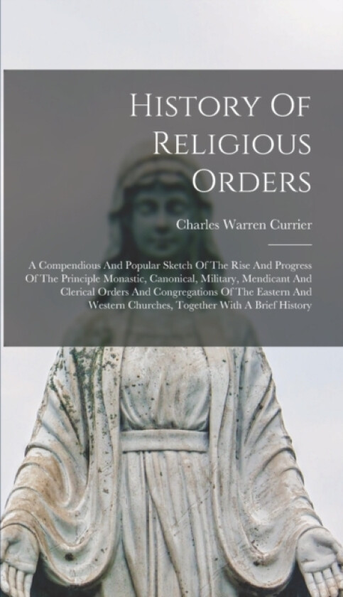 History Of Religious Orders av Charles Warren Currier (Hardcover)