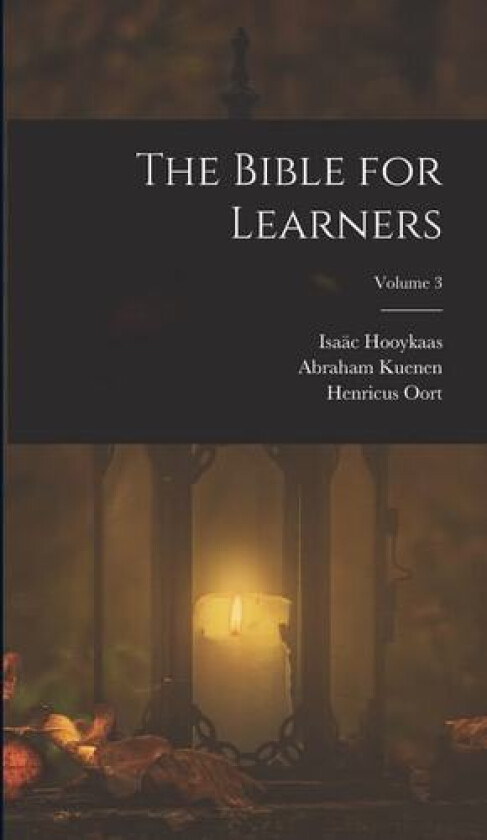 The Bible for Learners; Volume 3 av Abraham Kuenen, Henricus Oort, Isaac Hooykaas (Hardcover)
