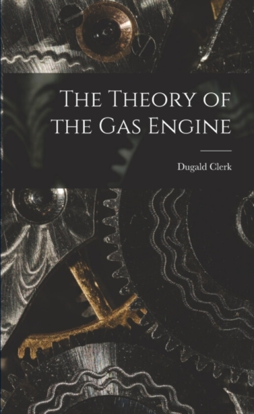 The Theory of the Gas Engine av Dugald Clerk (Paperback)