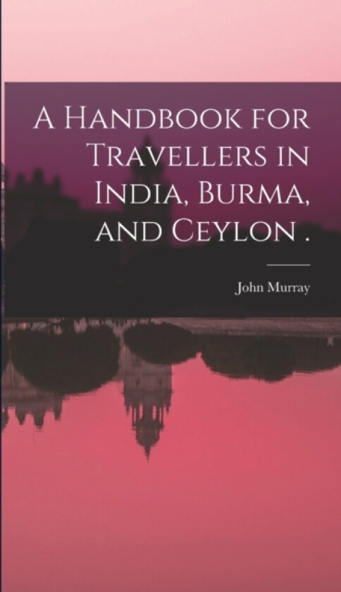 A Handbook for Travellers in India, Burma, and Ceylon . av John Murray (Hardcover)