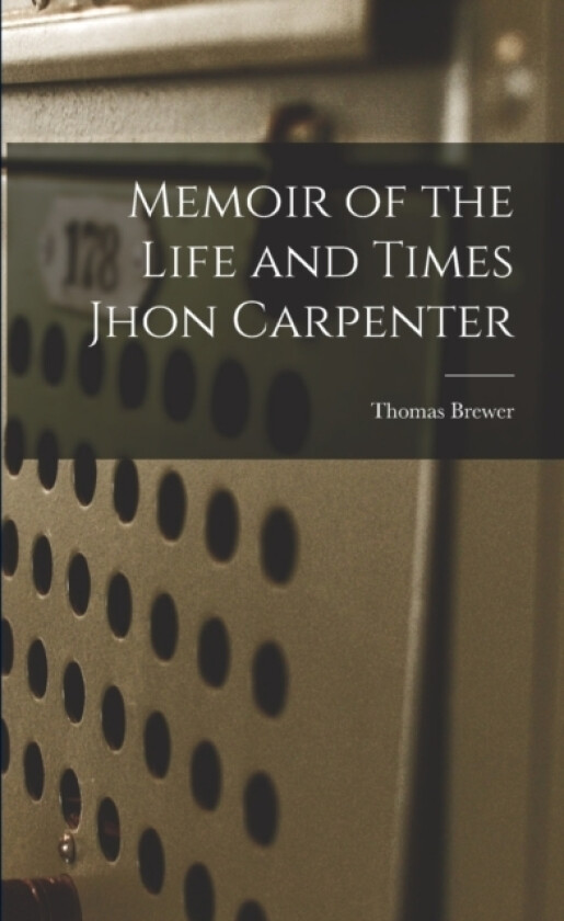Memoir of the Life and Times Jhon Carpenter av Thomas Brewer (Paperback)