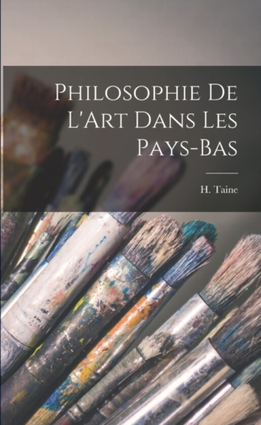 Philosophie de L'Art Dans les Pays-Bas av H Taine (Paperback)