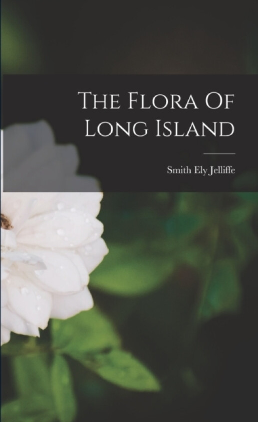 The Flora Of Long Island av Smith Ely Jelliffe (Paperback)