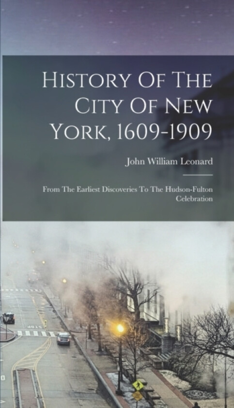 History Of The City Of New York, 1609-1909 av John William Leonard (Hardcover)