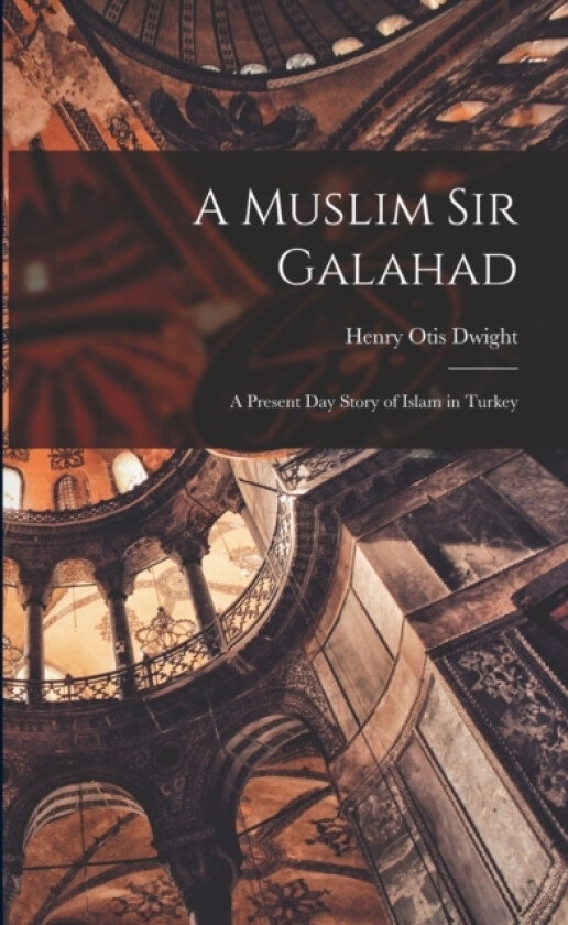 A Muslim Sir Galahad av Henry Otis Dwight (Paperback)
