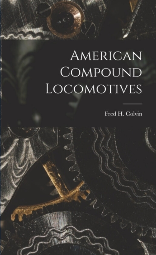 American Compound Locomotives av Fred H Colvin (Paperback)