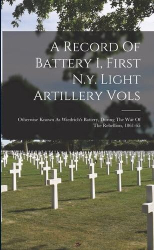 A Record Of Battery I, First N.y. Light Artillery Vols av Anonymous (Paperback)
