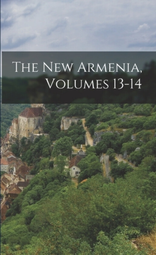 The New Armenia, Volumes 13-14 av Anonymous (Paperback)