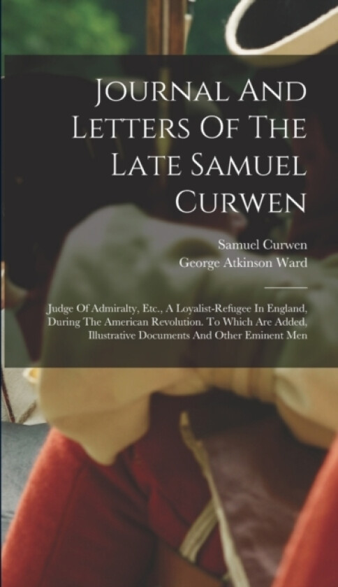 Journal And Letters Of The Late Samuel Curwen av Samuel Curwen (Hardcover)