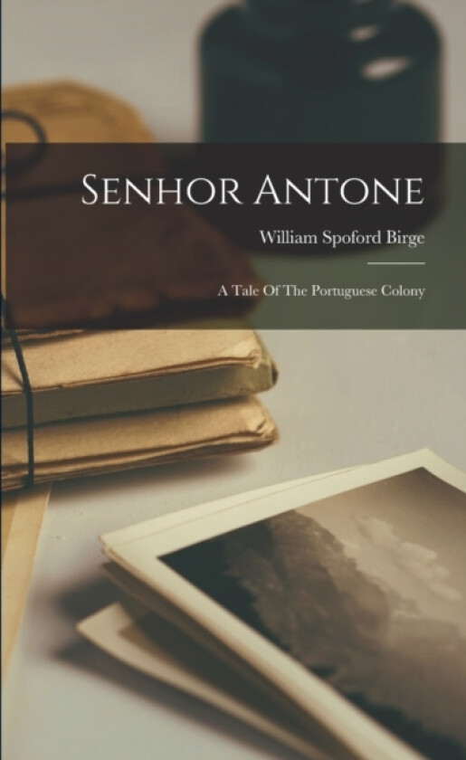 Senhor Antone av William Spoford Birge (Paperback)